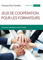 PAUL-CAVALLIER François J. Jeux de coopération pour les formateurs. 70 jeux pour développer l´esprit d´équipe. Librairie Eklectic