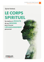 VERBOIS Sylvie Le corps spirituel. Se mettre à l´écoute de ses besoins pour trouver l´épanouissement personnel. Librairie Eklectic