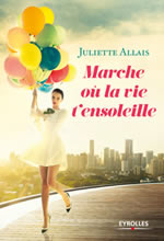 ALLAIS Juliette Marche oÃ¹ la vie tÂ´ensoleille - Roman Librairie Eklectic