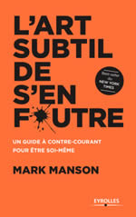 MANSON Mark L´art subtil de s´en foutre. Un guide à contre-courant pour être soi-même.  Librairie Eklectic