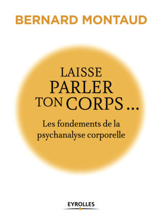 MONTAUD Bernard Laisse parler ton corps... Les fondements de la psychanalyse corporelle Librairie Eklectic