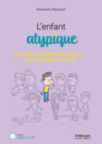 REYNAUD Alexandra L´Enfant atypique : hyperactif, haut potentiel, dys, asperger... faire de sa différence une force Librairie Eklectic