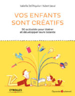 DELL AQUILA Isabella & JAOUI Hubert Vos enfants sont créatifs. 50 activités pour libérer et développer leurs talents Librairie Eklectic