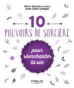 LANTA Marie-Charlotte & LEVEQUE Anne-Claire 10 pouvoirs de sorcière pour réenchanter ta vie.  Librairie Eklectic