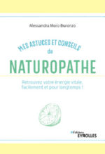 MORO BURONZO Alessandra Mes astuces et conseils de naturopathe. Retrouvez votre énergie vitale, facilement et pour longtemps ! Librairie Eklectic