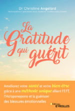 ANGELARD Christine La Gratitude qui guérit. Améliorez votre santé et votre bien-être grâce à une méthode unique alliant l´EFT, l´Ho´oponopono et la guérison des blessures émotionnelles. Librairie Eklectic