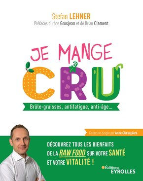 LEHNER Stefan Je mange cru. Brûle-graisses, antifatigue, anti-âge... Librairie Eklectic