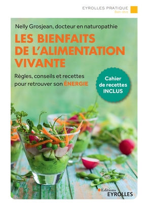 GROSJEAN Nelly Les bienfaits de l´alimentation vivante. Règles, conseils et recettes pour retrouver son énergie Librairie Eklectic