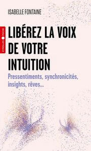 FONTAINE Isabelle Libérez la voix de votre intuition - Pressentiments, synchronicités, insights, rêves... Librairie Eklectic