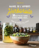 ARTEMISIA Abby Manuel de l´apprenti-herboriste - 35 recettes de tisanes, baumes, huiles avec les herbes Librairie Eklectic