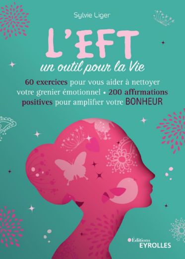 LIGER Sylvie L´EFT, un outil pour la vie - 60 exercices pour vous aider à nettoyer votre grenier émotionnel, 200 affirmations positives pour amplifier votre bonheur Librairie Eklectic