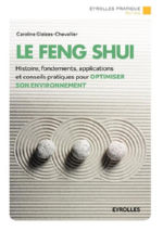 GLEIZES-CHEVALLIER Caroline Le Feng Shui. Histoire, fondements, applications et conseils pratiques pour optimiser son environnement Librairie Eklectic