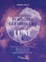 CHEUNG Theresa Découvrir les pouvoirs guérisseurs de la Lune - Amour, joie, santé, inspiration... reconnectez-vous aux cycles lunaires pour transformer votre vie Librairie Eklectic