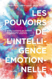 ROSSI Régis - LAUZOL Claire - NOYE Didier Les pouvoirs de l´intelligence émotionnelle. Utiliser la puissance des émotions pour développer confiance, engagement et coopération Librairie Eklectic