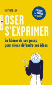 LYR Guyette Oser s´exprimer. Se libérer de ses peurs pour mieux défendre ses idées Librairie Eklectic