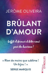 OLIVEIRA Jérôme Brûlant d´Amour. Suffit-il d´aimer et d´être aimé pour être heureux ? Librairie Eklectic