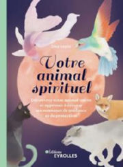 SAALISI Dina Votre animal spirituel - Découvrez votre animal totem et apprenez à écouter ses messages de guidance et de protection Librairie Eklectic