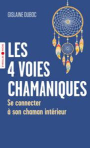 DUBOC Gislaine Les 4 voies chamaniques - Se connecter à son chaman intérieur Librairie Eklectic