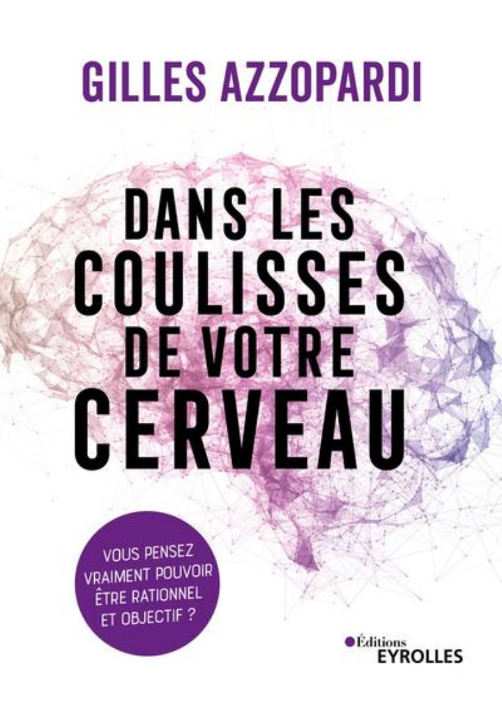 AZZOPARDI Gilles Dans les coulisses de votre cerveau : vous pensez vraiment pouvoir être rationnel et objectif ? Librairie Eklectic