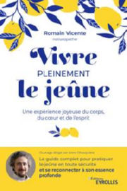 VICENTE Romain Vivre pleinement le jeûne - Une expérience joyeuse du corps, du coeur et de l´esprit Librairie Eklectic