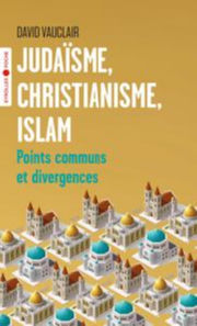 VAUCLAIR David JudaÃ¯sme, christianisme, islam - Points communs et divergences/PrÃ©face dÂ´Odon Vallet Librairie Eklectic