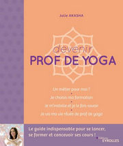 AKASHA Jolie Devenir prof de yoga. Le guide pour se lancer, se former et concevoir ses cours ! Librairie Eklectic