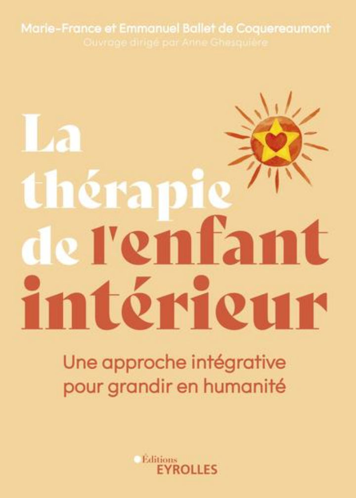 BALLET DE COQUEREAUMONT  Marie-France et Emmanuel La thérapie de l´enfant intérieur. Une approche intégrative pour grandir en humanité Librairie Eklectic