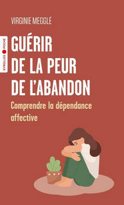 MEGGLE Virginie Guérir de la peur de l´abandon. Comprendre la dépendance affective Librairie Eklectic