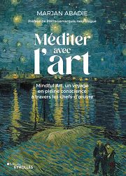 ABADIE Marjan Méditer avec l´art. Mindful art, un voyage en pleine conscience à travers les chefs-d´oeuvre Librairie Eklectic