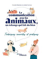 MEDIET Coralie & DUMAS Juliette La communication avec les animaux, un échange qui fait du bien. Techniques concrètes et pratiques
 Librairie Eklectic