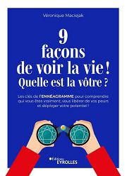 MACIEJAK Véronique 9 façons de voir la vie ! Quelle est la vôtre ? Les clés de l´ennéagramme Librairie Eklectic