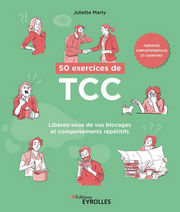 MARTY Juliette 50 exercices de TCC, Thérapies comportementales et cognitives.Libérez-vous de vos blocages et comportements répétitifs. Librairie Eklectic