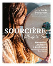 BODIN Daisy & Julie Sourcière, fille de la Terre - Immersion, Connexion et Célébration au rythme des cycles de la Nature Librairie Eklectic