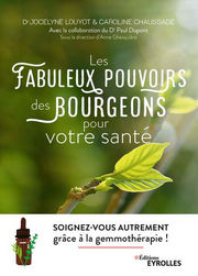 LOUYOT Jocelyne Dr, DUPONT Paul Dr, CHAUSSADE Caroline Les fabuleux pouvoirs des bourgeons pour votre santé. Soignez-vous autrement grâce à la gemmothérapie Librairie Eklectic