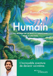 DIAN Romain Humain du monde de la nuit à l´Amazonie. Récit d´éveil. L´incroyable aventure de devenir soi-même Librairie Eklectic