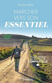 WALD Pauline Marcher vers son essentiel. Voyage intérieur sur le chemin de Compostelle Librairie Eklectic