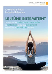 ROUX Emmanuel & RABINEAU Isabelle Le jeûne intermittent. Jeûner sur de très courtes durées: la méthode facile, des bénéfices rapides et un bien-être durable Librairie Eklectic