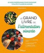 GROSJEAN Nelly Le grand livre de l´alimentation vivante. Les principes de l´alimentation vivante. a la découverte de la cure zen détox aromatic. Les meilleurs recettes de l´alimentation vivante Librairie Eklectic