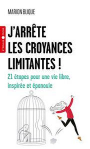 BLIQUE Marion J´arrête les croyances limitantes ! 21 étapes pour une vie libre, inspirée et épanouie Librairie Eklectic