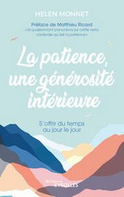 MONNET Helen La patience, une générosité intérieure. S´offrir du temps au jour le jour/Préface de Matthieu Ricard Librairie Eklectic