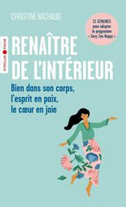 MICHAUD Christine Renaître de l´intérieur. Bien dans son corps, l´esprit en paix, le coeur en joie Librairie Eklectic