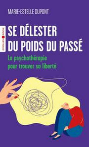 DUPONT Marie-Estelle Se délester du poids du passé. La psychothérapie pour trouver sa liberté Librairie Eklectic