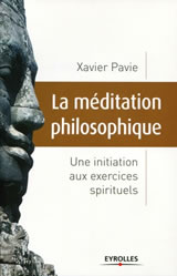 PAVIE Xavier La méditation philosophique. Une initiation aux exercices spirituels Librairie Eklectic