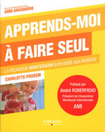 POUSSIN Charlotte Apprends-moi à faire seul. La pédagogie Montessori expliquée aux parents Librairie Eklectic