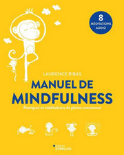 BIBAS Laurence Manuel de Mindfulness. Pratiques et méditations de pleine conscience Librairie Eklectic