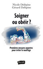 DELEPINE Nicole & Gérard Soigner ou obéir ? Premières mesures urgentes pour éviter le naufrage.  Librairie Eklectic