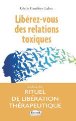 GAUTHIER LABRO Cécile Libérez-vous des relations toxiques, grâce au Rituel de Libération Thérapeutique Librairie Eklectic