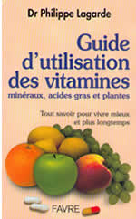 LAGARDE Philippe Dr Guide d´utilisation des vitamines, minéraux, acide gras et plantes -- dernier exemplaire Librairie Eklectic