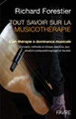 FORESTIER Richard Tout savoir sur la musicothérapie. L´art-thérapie à dominante musicale. Concepts, méthodes et clinique, exercices, jeux, situations pratiques, témoignages et résultats. Librairie Eklectic