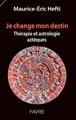 HEFTI Maurice-Eric Je change mon destin. Thérapie et astrologie aztèques Librairie Eklectic